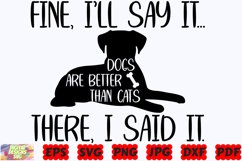 Fine I'll Say It Dogs Are Better Than Cats There I Said It Product Image 2