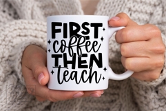 First Coffee Then Teach SVG PNG - Coffee Lover Teacher Product Image 6