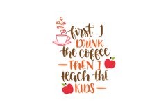 First I Drink The Coffee Then I Teach The Kids Product Image 1