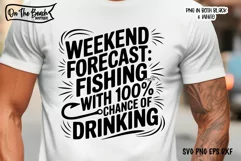 Weekend Forecast Fishing With 100 Chance Of Drinking SVG PNG Product Image 1