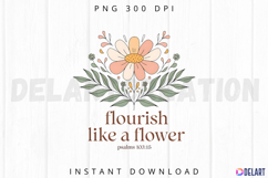 Flourish like a flower psalms 103 15 Sublimation PNG Product Image 1