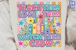 Teach Them Love Them Watch Grow PNG Product Image 2
