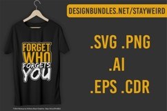 Forget Who Forgets You - Move On Typography Quote - Love Quote T-Shirt Design Available In Various Formats Such As AI CDR SVG EPS PNG