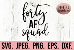 Forty AF Squad SVG - 40th Birthday SVG - Funny 40 Design Product Image 1