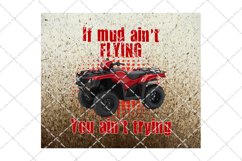 If Mud Ain't Flying You Ain't Trying Quad Tumbler Design Product Image 2