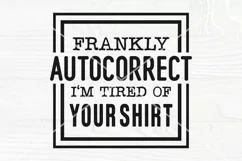 Frankly autocorrect I'm tired of your shirt SVG, Funny quote Product Image 2