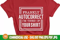 Frankly autocorrect I'm tired of your shirt SVG, Funny quote Product Image 3
