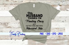 My Husband Thinks I&#039;M Freaking Crazy but I&#039;M Not the One Who Product Image 1