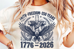 faith and freedom, 250th anniversary svg, patriotic christian, 1776-2026 png, american faith svg, religious 4th of july, liberty 250 shirt, usa pride sublimation, faith family freedom, patriotic shirt design
