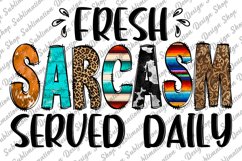 Fresh Sarcasm Served Daily - Sarcastic Quote Sublimation Product Image 1