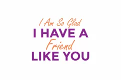 I Am So Glad I Have A Friend Like You Friend Day Product Image 3
