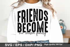 Friends Become Our Chosen Family - Best Friends SVG Design Product Image 1