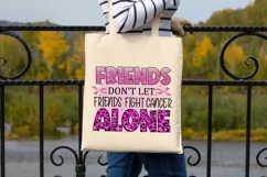 Friends Don't Let Friends Fight Cancer Alone Sublimation PNG Product Image 3