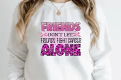 Friends Don't Let Friends Fight Cancer Alone Sublimation PNG Product Image 2