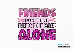 Friends Don't Let Friends Fight Cancer Alone Sublimation PNG Product Image 1