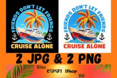 Friends Don&#039;t Let Friends Cruise Alone Png, Cruise Ship Png Product Image 1