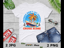 Friends Don&#039;t Let Friends Cruise Alone Png, Cruise Ship Png Product Image 3