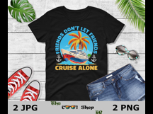 Friends Don&#039;t Let Friends Cruise Alone Png, Cruise Ship Png Product Image 2