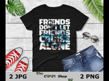 Friends Don&#039;t Let Friends Cruise Alone Png, Cruise Ship Png Product Image 2