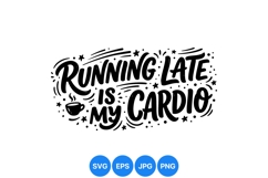 Funny Running Late Is My Cardio SVG Design Product Image 1