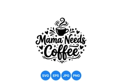 Mama Needs Coffee Funny Mom Quote SVG Design Product Image 1