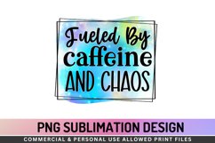Fueled By Caffeine And Chaos Sublimation PNG Product Image 1