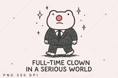 Full Time Clown in a Serious World PNG, Funny Clown Nose Product Image 1