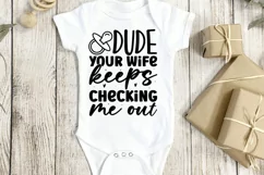 Dude your wife keeps checking me out SVG, Baby SVG Design Product Image 2