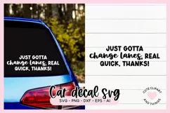 Funny Bumper Sticker SVG Cut File Just Gotta Change Lanes Real Quick Thanks