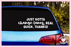 Funny Bumper Sticker SVG Cut File Just Gotta Change Lanes Real Quick Thanks
