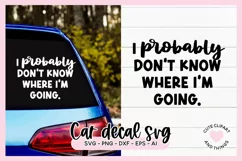 Funny Car Bumper Sticker SVG Cut File I Probably Dont Know Where Im Going SVG