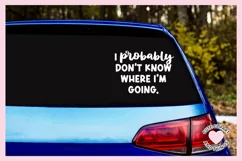 Funny Car Bumper Sticker SVG Cut File I Probably Dont Know Where Im Going SVG