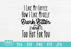 Funny Coffee Dark Bitter And Too Hot For You Sarcastic SVG Product Image 2