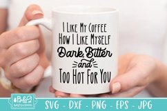 Funny Coffee Dark Bitter And Too Hot For You Sarcastic SVG Product Image 3