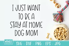 Funny Dog SVG - I Just Want To Be A Stay At Home Dog Mom Product Image 6