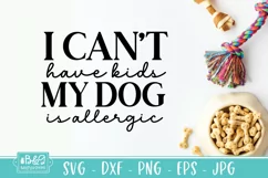 Can't Have Kids My Dog Is Allergic - Funny Dog SVG Product Image 5
