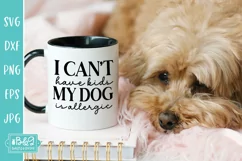 Can't Have Kids My Dog Is Allergic - Funny Dog SVG Product Image 2