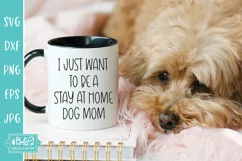 Funny Dog SVG - I Just Want To Be A Stay At Home Dog Mom Product Image 2