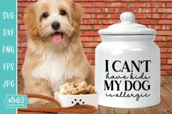Can't Have Kids My Dog Is Allergic - Funny Dog SVG Product Image 4
