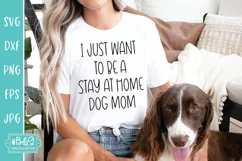 Funny Dog SVG - I Just Want To Be A Stay At Home Dog Mom Product Image 1