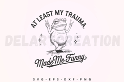 At Least My Trauma Made Me Funny SVG Product Image 1