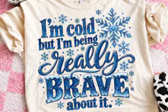 I'm Cold But I'm Being Really Brave About It PNG Funny Winte Product Image 1