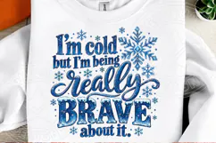 I'm Cold But I'm Being Really Brave About It PNG Funny Winte Product Image 2