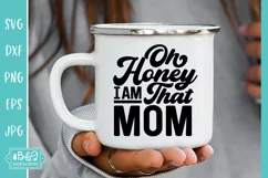 Oh Honey I Am That Mom Quote - Sarcastic Mom SVG Product Image 2