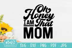 Oh Honey I Am That Mom Quote - Sarcastic Mom SVG Product Image 3