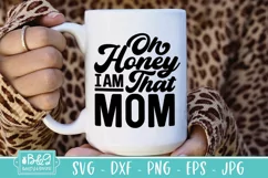 Oh Honey I Am That Mom Quote - Sarcastic Mom SVG Product Image 5