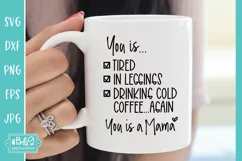 You Is Tired, In Leggings - Funny Mom Coffee Mug SVG Product Image 3