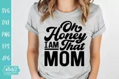 Oh Honey I Am That Mom Quote - Sarcastic Mom SVG Product Image 1