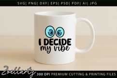 I Decide My Vibe Funny Quote SVG Funny T-shirt Mug Design Product Image 4
