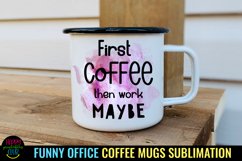 First Coffee Then Work Maybe I Funny Office Coffee Quotes Mug PNG Sublimation